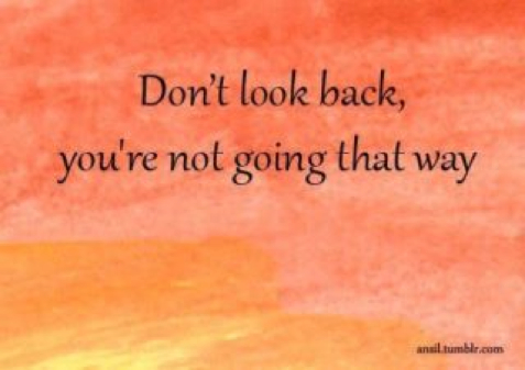 Don&#39;t Look Back, your not going that way